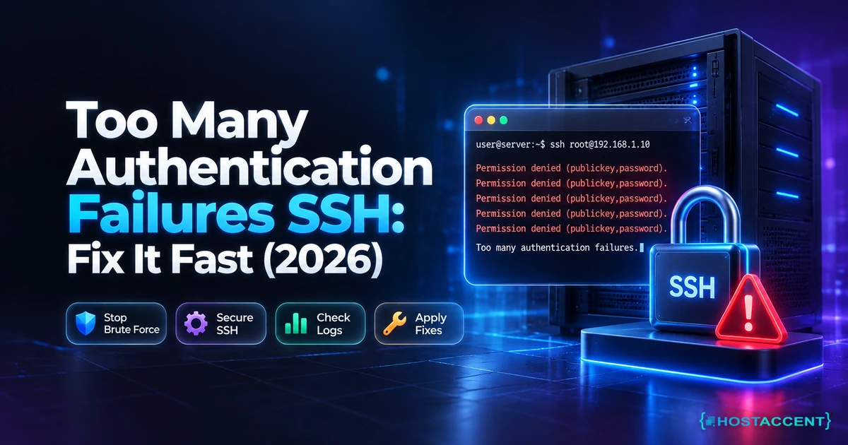 Too Many Authentication Failures SSH: Fix It Fast (2026)